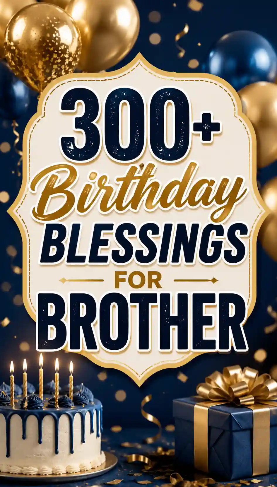 A sign reads 300+ Birthday Blessings for Brother with gold and blue balloons, confetti, a blue and white cake, and a wrapped gift in the background.